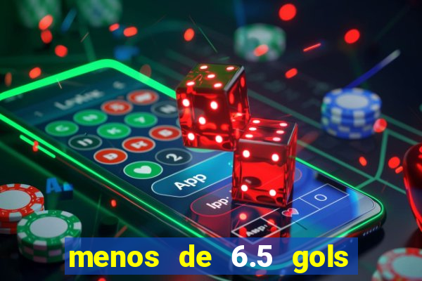 menos de 6.5 gols o que significa